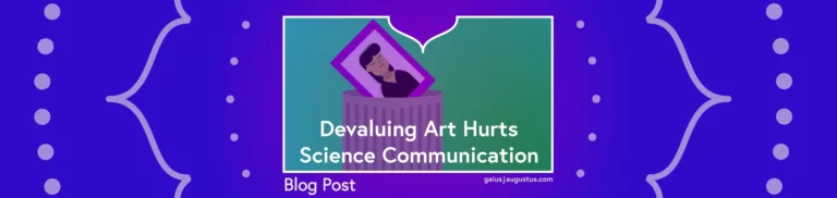 Devaluing Art Hurts Our Ability to Communicate Science
