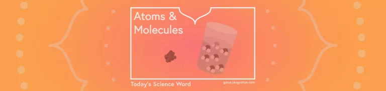 Atoms and Molecules – Today’s Science Word