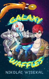 The cover for Galaxy Waffles by Nikolai Wisekal. A blue alien with a lot of teeth and glowing white eyes wears a black shirt with a red-striped black vest as they tip their hat. Behind them is a red-headed woman wearing a space suit and holding a big sci-fi gun. Behind her is a robot with 6 arms giving 2 thumbs up while holding kitchen utensils. In the background is a starscape with a waffle-shaped spaceship flying across the book, leaving a syrupy trail behind.